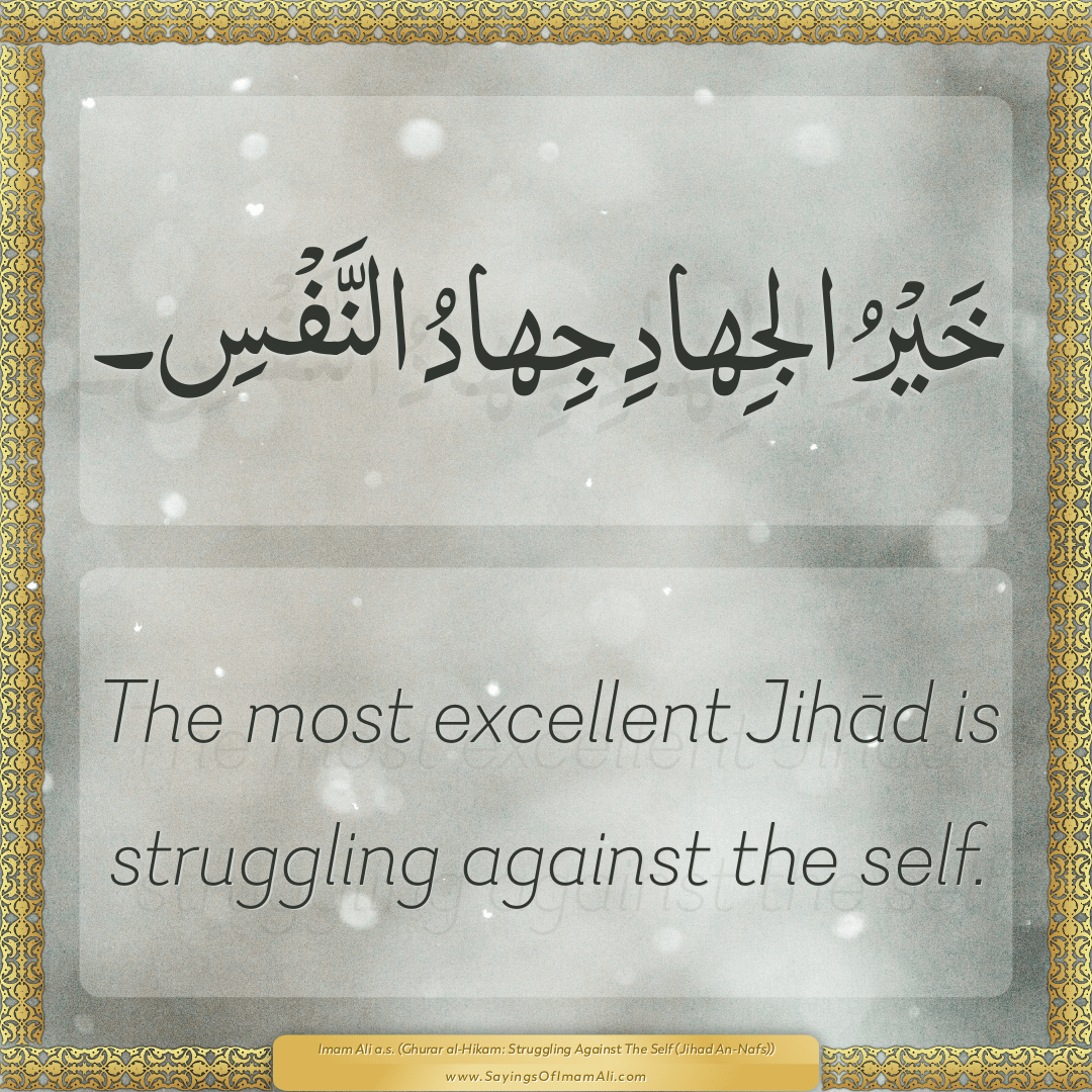 The most excellent Jihād is struggling against the self.